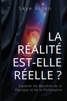 La Réalité est-elle Réelle ?: Explorer les Mystères de la Physique et de la Philosophie (French Edition)