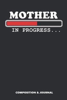 Mother in Progress: Composition Notebook, Funny Birthday Journal for Moms to Write on