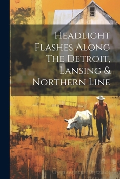 Paperback Headlight Flashes Along The Detroit, Lansing & Northern Line Book
