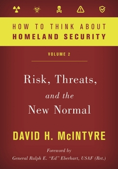 Hardcover How to Think about Homeland Security: Risk, Threats, and the New Normal Book