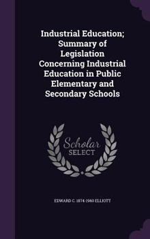 Hardcover Industrial Education; Summary of Legislation Concerning Industrial Education in Public Elementary and Secondary Schools Book