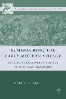 Remembering the Early Modern Voyage: English Narratives in the Age of European Expansion (Early Modern Cultural Studies)