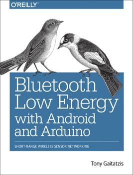 Paperback Bluetooth Low Energy with Android and Arduino: Short-Range Wireless Sensor Networking Book