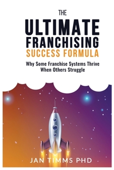Paperback The Ultimate Franchising Success Formula: Why Some Franchise Systems Thrive When Others Struggle Book