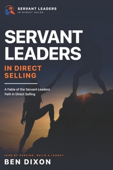 Servant Leaders In Direct Selling: A Fable of the Servant Leaders Path in Direct Selling