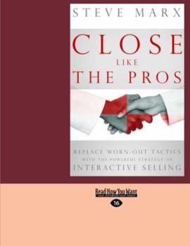 Paperback Close Like the Pros: Replace Worn-Out Tactics with the Powerful Strategy of Interactive Selling (Easyread Large Edition) [Large Print] Book