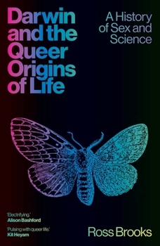 Darwin and the Queer Origins of Life: A History of Sex and Science