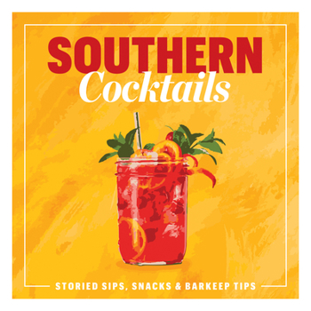 Hardcover Southern Cocktails: Storied Sips, Snacks, and Barkeep Tips Book