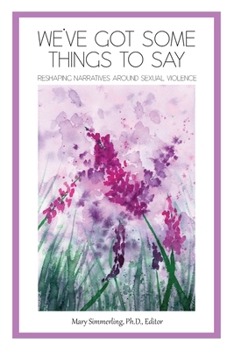 Paperback We've Got Some Things to Say: Reshaping Narratives Around Sexual Violence Book