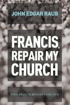 Paperback Francis, Repair My Church: Pope Francis Revives Vatican II Book