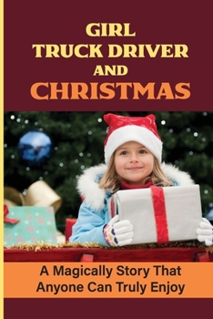 Paperback Girl Truck Driver And Christmas: A Magically Story That Anyone Can Truly Enjoy Book