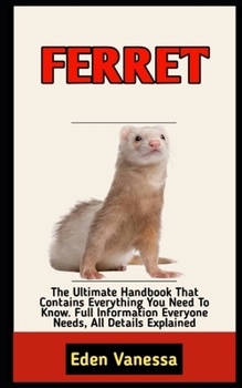 Paperback Ferret: Beginners Guide To Caring, Feeding, Housing And Raising A Healthy And Lively Ferret Book