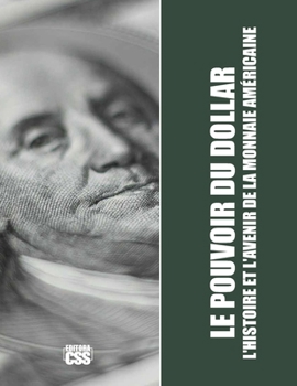 Paperback Le Pouvoir Du Dollar: L'Histoire et l'Avenir de la Monnaie Américaine [French] Book
