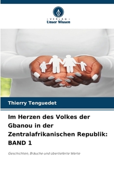 Im Herzen des Volkes der Gbanou in der Zentralafrikanischen Republik: Band 1 (German Edition)