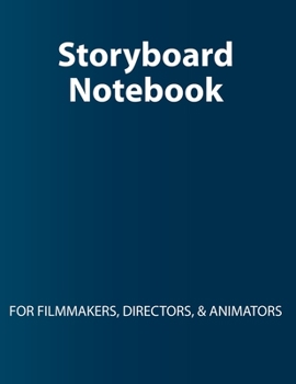 Storyboard Notebook: For Filmmakers, Directors, & Animators: Storyboard Journal, Storyboard Development Panels/Layouts, 8.5"x11", Paperback, 200 storyboard pages, 3 Panels per page, Glossy Cover Page