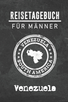 Reisetagebuch f�r M�nner Venezuela: 6x9 Reise Journal I Notizbuch mit Checklisten zum Ausf�llen I Perfektes Geschenk f�r den Trip nach Venezuela f�r jeden Reisenden