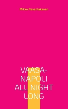 Paperback Vaasa-Napoli all night long [Finnish] Book