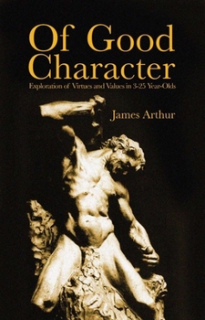 Paperback Of Good Character: Exploration of Virtues and Values in 3-25 Year-Olds Book