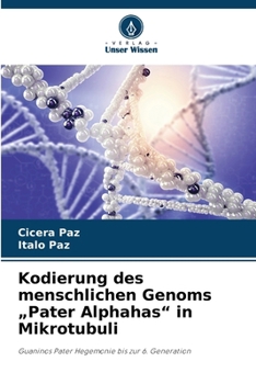 Kodierung des menschlichen Genoms "Pater Alphahas" in Mikrotubuli (German Edition)