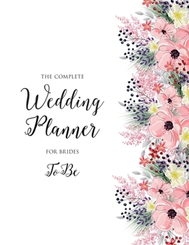 Paperback The Complete Wedding Planner For Brides To Be: Perfect Gift for every Wedding! Planner & Organizer, Checklists, Complete Worksheets, Guest Book & Budg Book