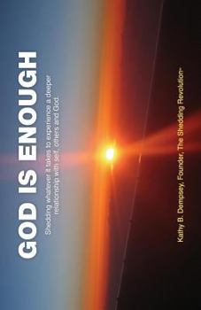 Paperback God Is Enough: Shedding Whatever It Takes to Experience a Deeper Relationship with Self, Others and God. Book