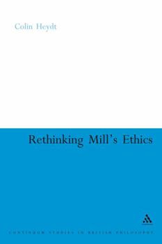 Hardcover Rethinking Mill's Ethics: Character and Aesthetic Education Book