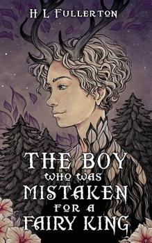 Paperback The Boy Who Was Mistaken for a Fairy King Book