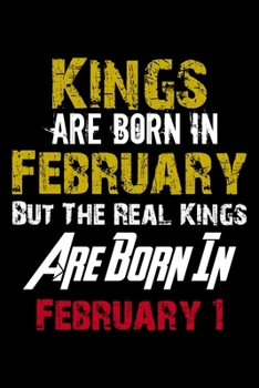 Kings Are Born In February Real Kings Are Born In February 1 Notebook Birthday Funny Gift: Lined Notebook / Journal Gift, 110 Pages, 6x9, Soft Cover, Matte Finish