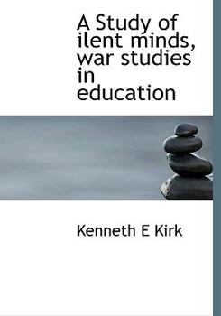 A Study of Ilent Minds, War Studies in Education