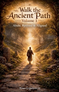 Walk the Ancient Path Volume 1: Abide, Revived & Aligned (Kingdom of God)