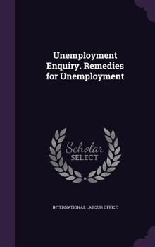 Hardcover Unemployment Enquiry. Remedies for Unemployment Book