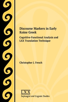 Paperback Discourse Markers in Early Koine Greek: Cognitive-Functional Analysis and LXX Translation Technique Book