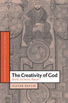 The Creativity of God: World, Eucharist, Reason - Book  of the Cambridge Studies in Christian Doctrine