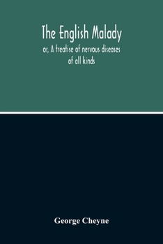 Paperback The English Malady: Or, A Treatise Of Nervous Diseases Of All Kinds, As Spleen, Vapours, Lowness Of Spirits, Hypochondriacal, And Hysteric Book