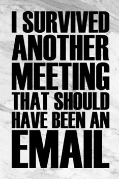 Paperback I Survived Another Meeting That Should Have Been An Email: Coworker Office Funny Gag Notebook Wide Ruled Lined Journal 6x9 Inch ( Legal ruled ) Family Book