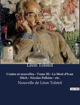 Contes et nouvelles - Tome III - La Mort d'Ivan Ilitch - Nicolas Palkine - etc.: Nouvelle de Léon Tolstoï