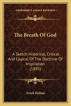The Breath Of God: A Sketch Historical, Critical And Logical Of The Doctrine Of Inspiration