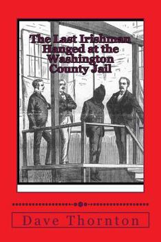 Paperback The Last Irishman Hanged at the Washington County Jail Book