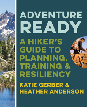 Paperback Adventure Ready: A Hiker's Guide to Planning, Training, and Resiliency Book