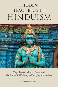 Paperback Hidden Teachings in Hinduism: Yoga, Bhakti, Mantra, Prana and the Kundalini Pathway to Purifying the Koshas Book