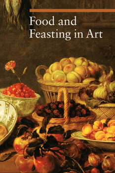 Food and Feasting in Art (Getty) - Book #5 of the A Guide to Imagery