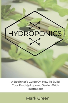 Paperback Hydroponics: A Beginner's Guide On How To Build Your First Hydroponic Garden With Illustrations Book