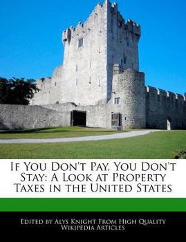 Paperback If You Don't Pay, You Don't Stay: A Look at Property Taxes in the United States Book