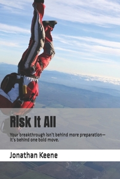 Paperback Risk It All: Your breakthrough isn't behind more preparation-it's behind one bold move. Book