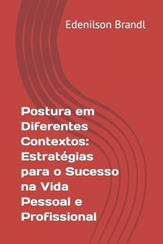 Postura em Diferentes Contextos: Estratégias para o Sucesso na Vida Pessoal e Profissional