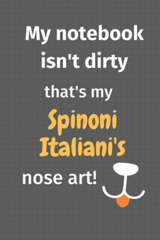 Paperback My notebook isn't dirty that's my Spinoni Italiani's nose art: For Spinoni Italiani Dog Fans Book