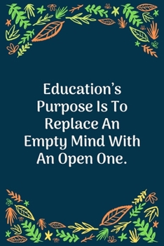 Paperback Education's Purpose Is To Replace An Empty Mind With An Open One: 100 Pages 6'' x 9'' Lined Writing Paper - Perfect Gift For Teacher Book