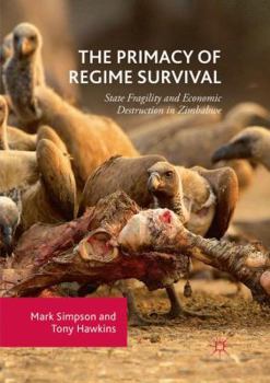 Paperback The Primacy of Regime Survival: State Fragility and Economic Destruction in Zimbabwe Book