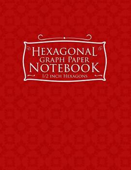 Paperback Hexagonal Graph Paper Notebook: 1/2 Inch Hexagons: Organic Chemistry Graph Paper & for Gaming, Graphs, Mapping, Sketches And Notes - Red Cover Book