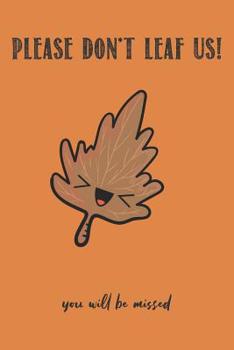 Please Don't Leaf Us You Will Be Missed: Graph Paper Notebook, 6x9 Inch, 120 pages